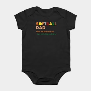 Softball dad like a baseball dad but with bigger balls Baby Bodysuit